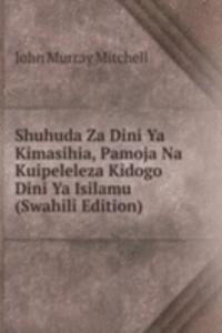 Shuhuda Za Dini Ya Kimasihia, Pamoja Na Kuipeleleza Kidogo Dini Ya Isilamu (Swahili Edition)