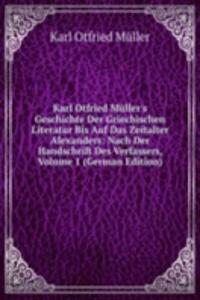 Karl Otfried Muller's Geschichte Der Griechischen Literatur Bis Auf Das Zeitalter Alexanders: Nach Der Handschrift Des Verfassers, Volume 1 (German Edition)