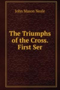 Triumphs of the Cross. First Ser
