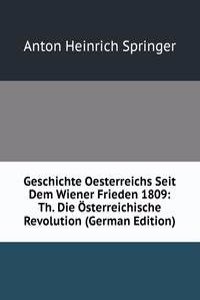 Geschichte Oesterreichs Seit Dem Wiener Frieden 1809: Th. Die Osterreichische Revolution (German Edition)