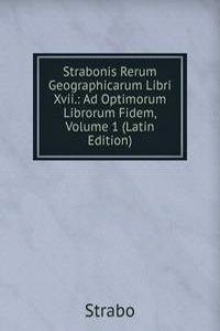 Strabonis Rerum Geographicarum Libri Xvii.: Ad Optimorum Librorum Fidem, Volume 1 (Latin Edition)