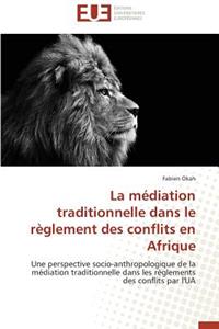 La M�diation Traditionnelle Dans Le R�glement Des Conflits En Afrique