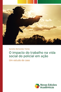 O impacto do trabalho na vida social do policial em ação