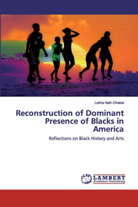 Reconstruction of Dominant Presence of Blacks in America