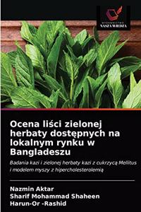 Ocena liści zielonej herbaty dostępnych na lokalnym rynku w Bangladeszu