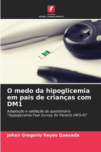 O medo da hipoglicemia em pais de crianças com DM1