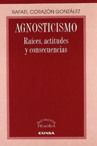 Agnosticismo: Raices, Actitudes y Consecuencias