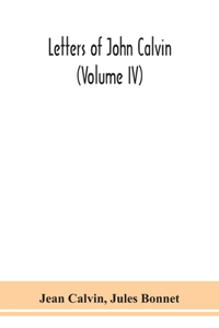 Letters of John Calvin (Volume IV)