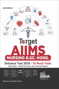 Target AIIMS Nursing B.Sc. Hons. Entrance Test 2025 - 10 Mock Tests with 2022 - 2024 Previous Year Solved Papers | Physics, Chemistry, Biology, General Knowledge & Aptitude |