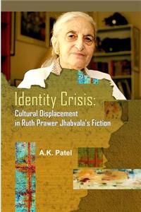 Identity Crisis: Cultural Displacement in Ruth Prawer Jhabvalas Fiction