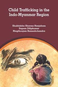 Child Trafficking In The Indo- Myanmar Region A Case Study Of Manipur