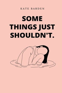 Some Things Just Shouldn'T.