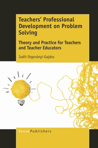 Teachers' Professional Development on Problem Solving: Theory and Practice for Teachers and Teacher Educators