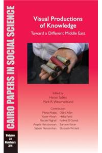 Visual Productions of Knowledge: Toward a Different Middle East: Cairo Papers Vol. 31, No. 3/4