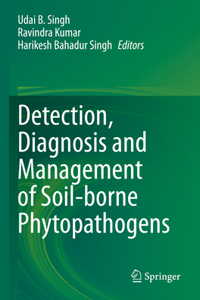 Detection, Diagnosis and Management of Soil-borne Phytopathogens