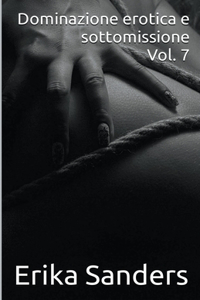 Dominazione Erotica e Sottomissione Vol. 7