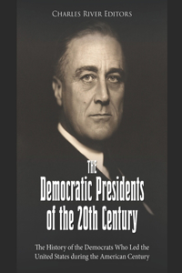The Democratic Presidents of the 20th Century