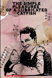Simple Pleasures of a Lubricated Catfish