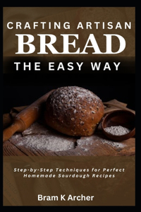 Crafting Artisan Bread the Easy Way