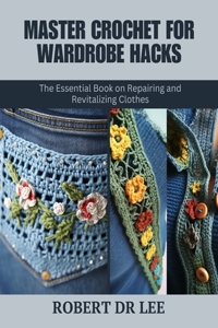 Master Crochet for Wardrobe Hacks