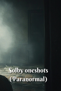 Solby oneshots (Paranormal)