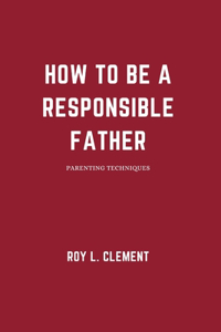 How to be a responsible father
