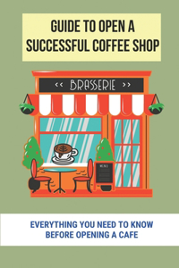 Guide To Open A Successful Coffee Shop