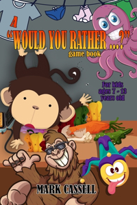 Would You Rather...? Game Book for Kids ages 7-13 years old