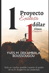 1 Proyecto Exitoso con 1 Dólar Cinco Centavos