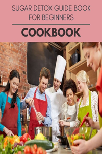 Sugar Detox Guide Book For Beginners Cookbook