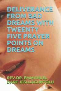 Deliverance from Bad Dreams with Tweenty Five Prayer Points on Dreams