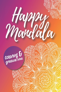 Happy Mandala Coloring and Gratitude Book: Relaxing Coloring Pages with Quotes Anti-Sterss Therapy Find your Happy, Calm Down For Ages 13-19 and Adults, for Women