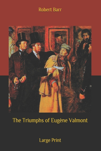 The Triumphs of Eugène Valmont: Large Print