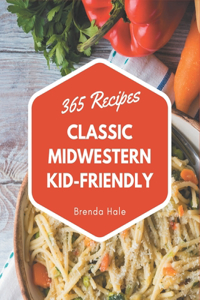 365 Classic Midwestern Kid-Friendly Recipes