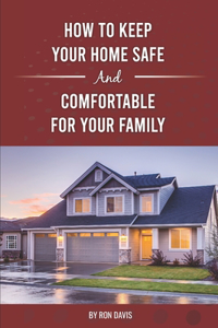 How To Keep Your Home Safe And Comfortable For Your Family