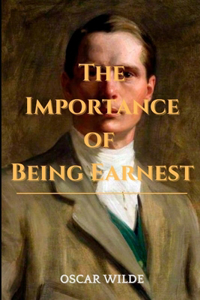 The Importance of Being Earnest A Trivial Comedy for Serious People