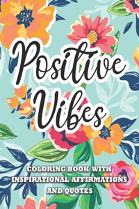 Positive Vibes Inspirational Affirmations and Quotes Coloring Book