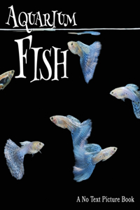 Aquarium Fish, A No Text Picture Book