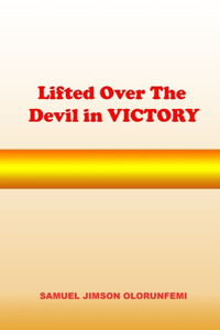 Lifted Over the Devil In Victory