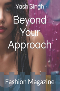 Beyond Your Approach