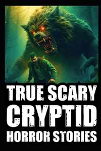 True Scary Cryptid Horror Stories