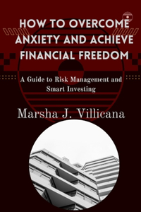 How to Overcome Anxiety and Achieve Financial Freedom