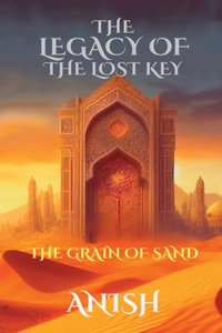 THE LEGACY OF THE LOST KEY - THE GRAIN OF SAND