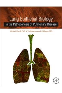 Lung Epithelial Biology in the Pathogenesis of Pulmonary Disease