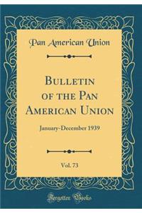 Bulletin of the Pan American Union, Vol. 73: January-December 1939 (Classic Reprint)