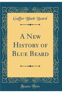 A New History of Blue Beard (Classic Reprint)