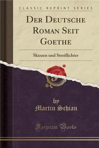 Der Deutsche Roman Seit Goethe: Skizzen Und Streiflichter (Classic Reprint)