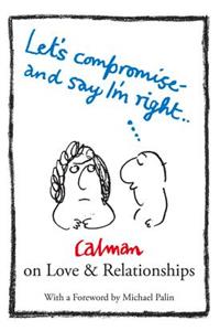 Let's Compromise and Say I'm Right: Calman on Love & Relationships