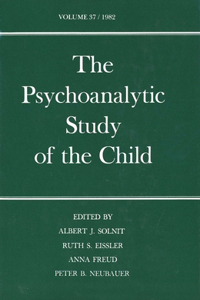 The Psychoanalytic Study of the Child: Volume 37