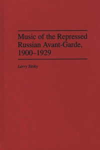 Music of the Repressed Russian Avant-Garde, 1900-1929